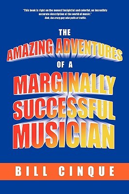 Bill Cinque "The Amazing Adventures of a Marginally Successful Musician"