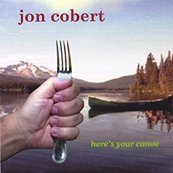 Jon Cobert "Here's Your Canoe"