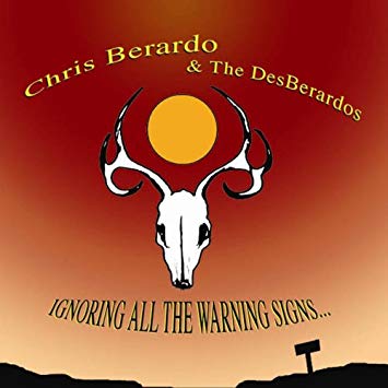 Chris Berardo & The DesBerardos "Ignoring All The Warning Signs..."