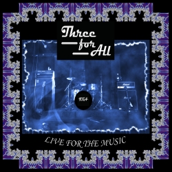 Three for All "Live for the Music"