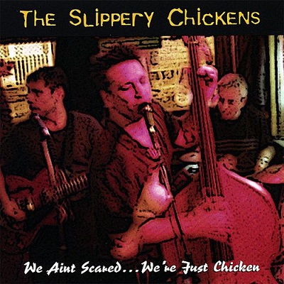 The Slippery Chickens "We Ain't Scared...We're Just Chicken"